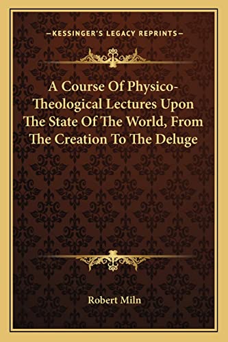 Immagine dell'editore per A Course of Physico-Theological Lectures Upon the State of the World, from the Creation to the Deluge venduto da THE SAINT BOOKSTORE