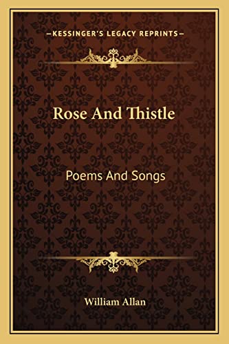 Rose And Thistle: Poems And Songs (9781163296677) by Allan, William