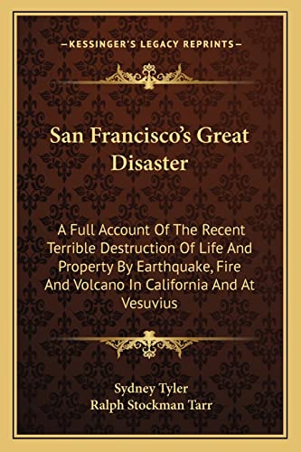 Stock image for San Francisco's Great Disaster: A Full Account Of The Recent Terrible Destruction Of Life And Property By Earthquake, Fire And Volcano In California And At Vesuvius for sale by ALLBOOKS1