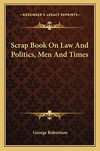 Imagen de archivo de Scrap Book on Law and Politics, Men and Times a la venta por THE SAINT BOOKSTORE