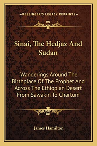 Sinai, The Hedjaz And Sudan: Wanderings Around The Birthplace Of The Prophet And Across The Ethiopian Desert From Sawakin To Chartum (9781163297476) by Hamilton, James