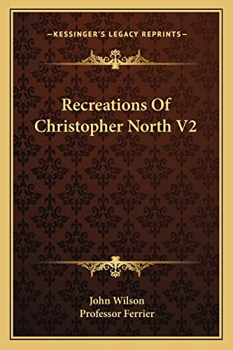 Recreations Of Christopher North V2 (9781163298459) by Wilson, John