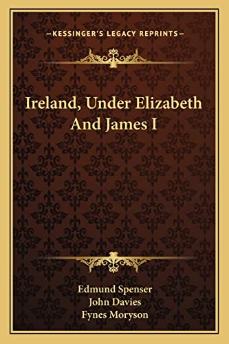 Ireland, Under Elizabeth and James I (9781163298534) by Spenser, Professor Edmund; Davies Sir, John; Moryson, Fynes