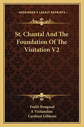 St. Chantal And The Foundation Of The Visitation V2 (9781163298923) by Bougaud, Rt REV Emile