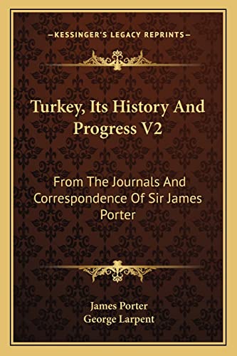 Turkey, Its History And Progress V2: From The Journals And Correspondence Of Sir James Porter (9781163299968) by Porter Sir, James