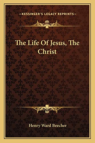 The Life Of Jesus, The Christ (9781163300350) by Beecher, Henry Ward