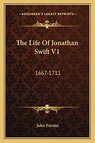 The Life Of Jonathan Swift V1: 1667-1711 (9781163302415) by Forster, John