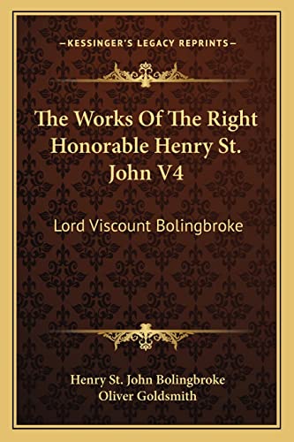 The Works Of The Right Honorable Henry St. John V4: Lord Viscount Bolingbroke (9781163302576) by Bolingbroke, Henry St John