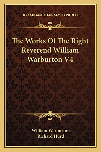 The Works Of The Right Reverend William Warburton V4 (9781163302736) by Warburton, William