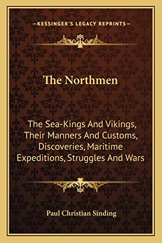 9781163302804: The Northmen: The Sea-Kings And Vikings, Their Manners And Customs, Discoveries, Maritime Expeditions, Struggles And Wars