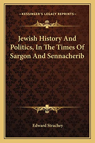 Jewish History And Politics, In The Times Of Sargon And Sennacherib (9781163302897) by Strachey, Edward