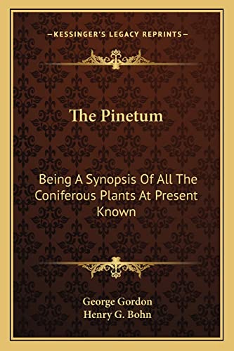 The Pinetum: Being a Synopsis of All the Coniferous Plants at Present Known (9781163304334) by Gordon D.M, George; Bohn, Henry G