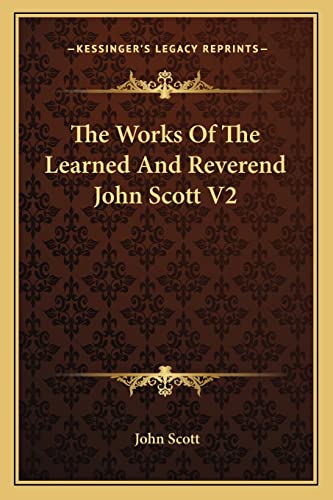 The Works Of The Learned And Reverend John Scott V2 (9781163306697) by Scott, Lecturer Department Of Sociology John