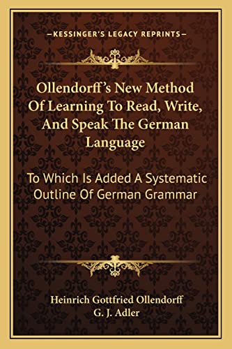 9781163306888: Ollendorff's New Method Of Learning To Read, Write, And Speak The German Language: To Which Is Added A Systematic Outline Of German Grammar