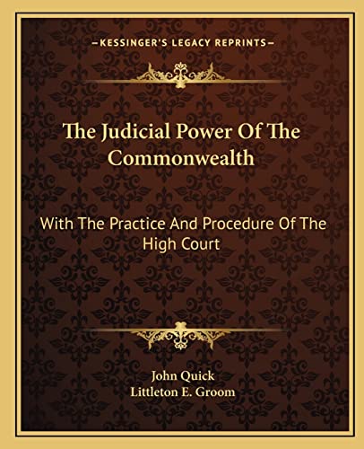 The Judicial Power Of The Commonwealth: With The Practice And Procedure Of The High Court (9781163307083) by Quick Sir, John; Groom, Littleton E