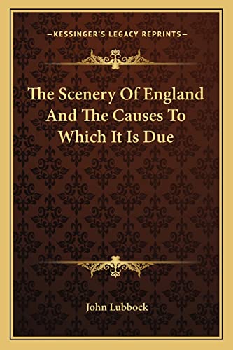 The Scenery Of England And The Causes To Which It Is Due (9781163307373) by Lubbock, John