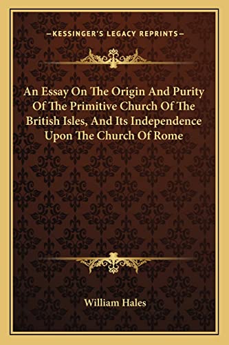 9781163308486: An Essay On The Origin And Purity Of The Primitive Church Of The British Isles, And Its Independence Upon The Church Of Rome