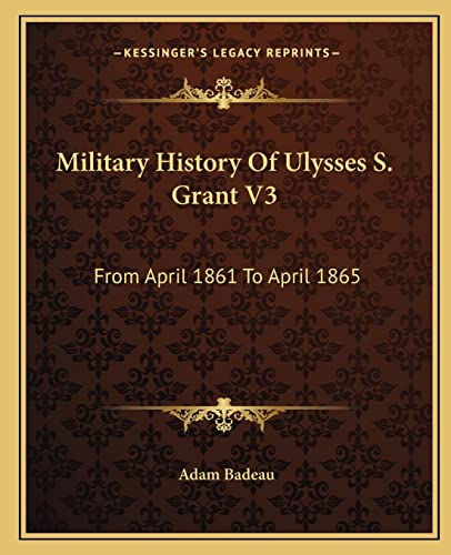 9781163312025: Military History Of Ulysses S. Grant V3: From April 1861 To April 1865