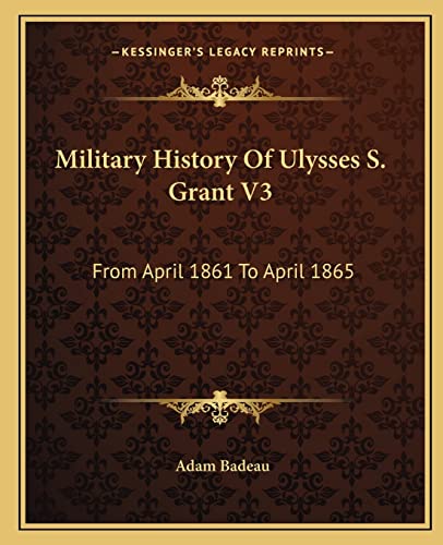 9781163312025: Military History of Ulysses S. Grant V3: From April 1861 to April 1865