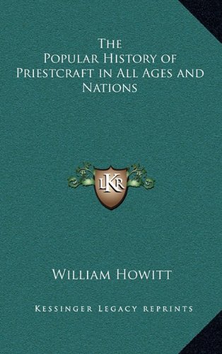 The Popular History of Priestcraft in All Ages and Nations (9781163313503) by Howitt, William