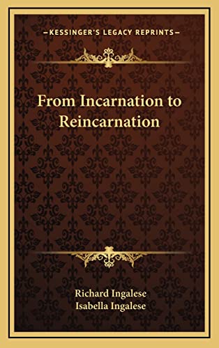 From Incarnation to Reincarnation (9781163313893) by Ingalese, Richard; Ingalese, Isabella
