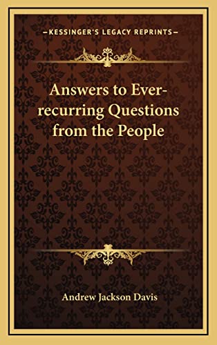 Answers to Ever-recurring Questions from the People (9781163316283) by Davis, Andrew Jackson