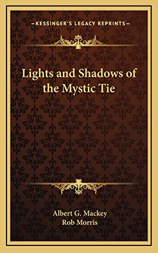 Lights and Shadows of the Mystic Tie (9781163316740) by Mackey, Albert G; Morris, Rob