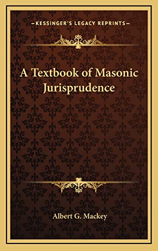 A Textbook of Masonic Jurisprudence (9781163317129) by Mackey, Albert G