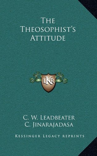 The Theosophist's Attitude (9781163319581) by Leadbeater, C. W.; Jinarajadasa, C.
