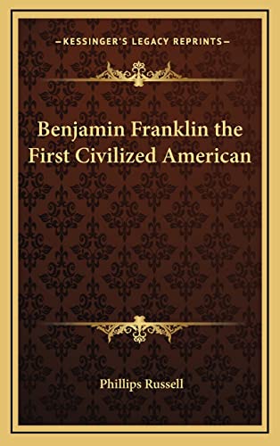 9781163321362: Benjamin Franklin the First Civilized American