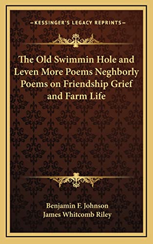Imagen de archivo de The Old Swimmin Hole and Leven More Poems Neghborly Poems on Friendship Grief and Farm Life a la venta por THE SAINT BOOKSTORE