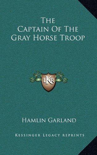 The Captain Of The Gray Horse Troop (9781163322024) by Garland, Hamlin