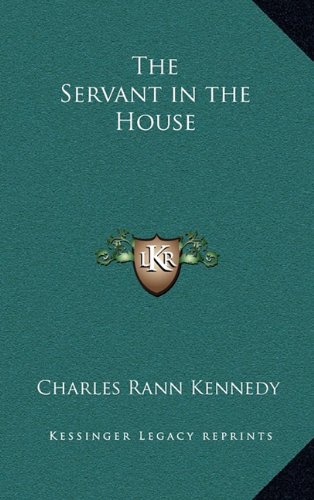 The Servant in the House (9781163323359) by Kennedy, Charles Rann