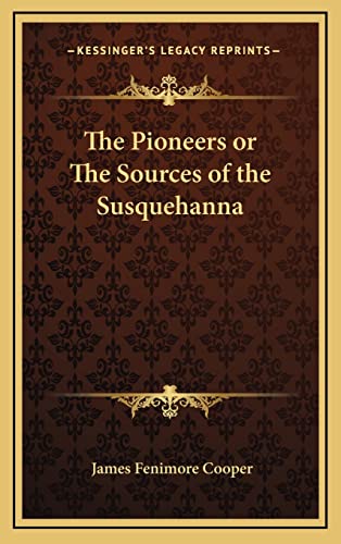 The Pioneers or The Sources of the Susquehanna (9781163325858) by Cooper, James Fenimore