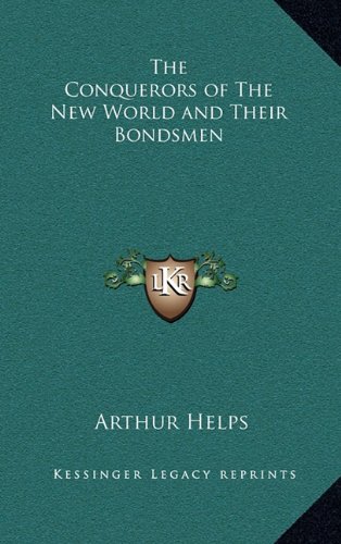 The Conquerors of The New World and Their Bondsmen (9781163326190) by Helps, Arthur