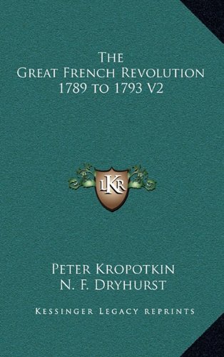 The Great French Revolution 1789 to 1793 V2 (9781163326725) by Kropotkin, Peter