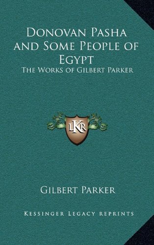 Donovan Pasha and Some People of Egypt: The Works of Gilbert Parker (9781163327777) by Parker, Gilbert