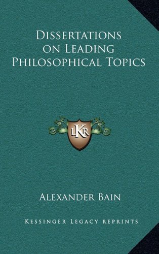 Dissertations on Leading Philosophical Topics (9781163328156) by Bain, Alexander