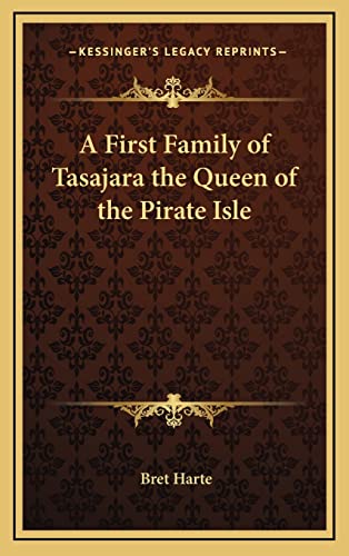 A First Family of Tasajara the Queen of the Pirate Isle (9781163329474) by Harte, Bret