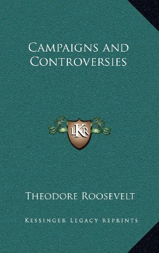 Campaigns and Controversies (9781163329825) by Roosevelt, Theodore
