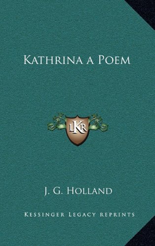 Kathrina a Poem (9781163329870) by Holland, J. G.