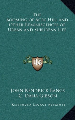 The Booming of Acre Hill and Other Reminiscences of Urban and Suburban Life (9781163330142) by Bangs, John Kendrick