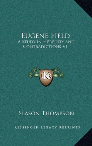 Eugene Field: A Study in Heredity and Contradictions V1 (9781163331408) by Thompson, Slason