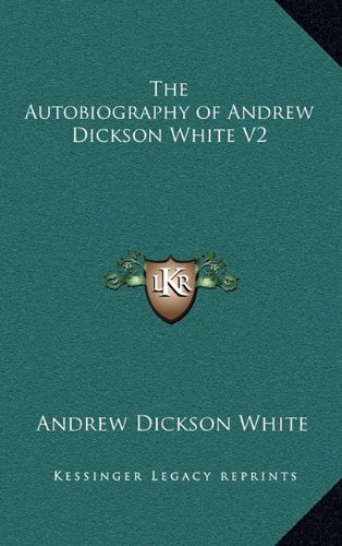 The Autobiography of Andrew Dickson White V2 (9781163332795) by White, Andrew Dickson