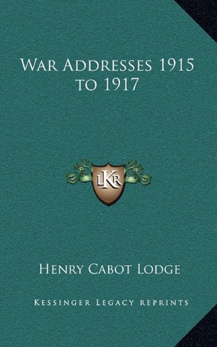 War Addresses 1915 to 1917 (9781163333037) by Lodge, Henry Cabot