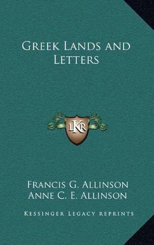 Greek Lands and Letters (9781163333143) by Allinson, Francis G.; Allinson, Anne C. E.