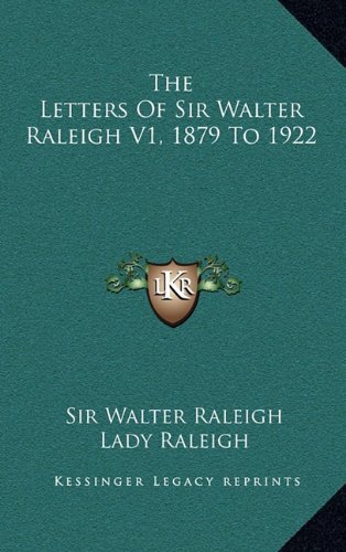 The Letters Of Sir Walter Raleigh V1, 1879 To 1922 (9781163334553) by Raleigh, Sir Walter