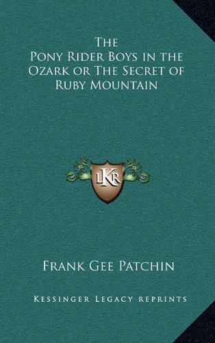 The Pony Rider Boys in the Ozark or The Secret of Ruby Mountain (9781163334874) by Patchin, Frank Gee