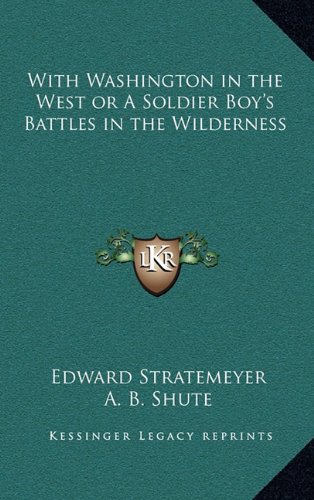 With Washington in the West or A Soldier Boy's Battles in the Wilderness (9781163337479) by Stratemeyer, Edward