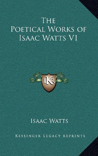 The Poetical Works of Isaac Watts V1 (9781163337578) by Watts, Isaac